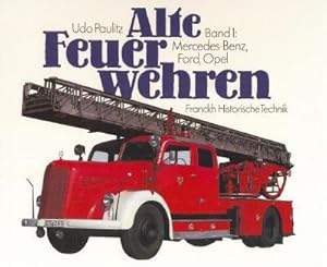 Alte Feuerwehren. Band 1: Mercedes-Benz, Ford, Opel.