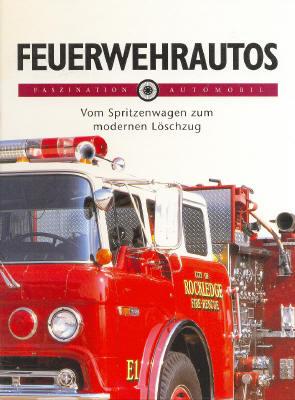 Feuerwehrautos. [Vom Spritzenwagen zum modernen Löschzug].