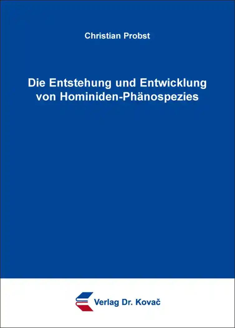 Die Entstehung und Entwicklung von Hominiden-Phänospezies (HERODOT / Wissenschaftliche Schriften zur Ethnologie und Anthropologie)