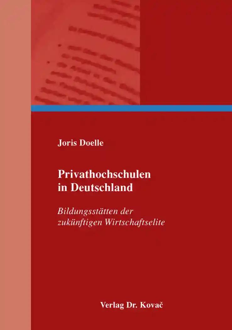 Privathochschulen in Deutschland, BildungsstÃ¤tten der zukÃ¼nftigen Wirtschaftselite - Joris Doelle