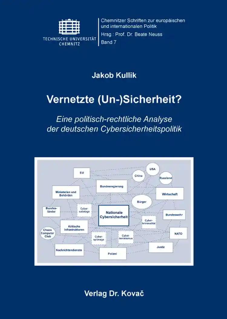 Vernetzte (Un-)Sicherheit?: Eine politisch-rechtliche Analyse der deutschen Cybersicherheitspolitik (Chemnitzer Schriften zur europäischen und internationalen Politik)