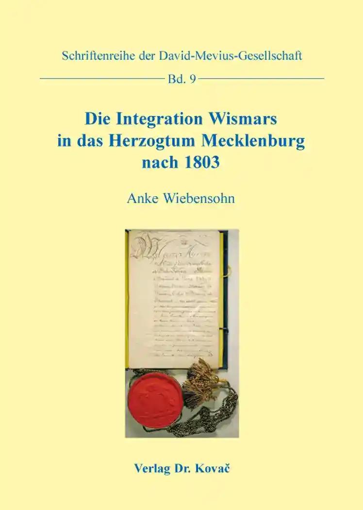 Die Integration Wismars in das Herzogtum Mecklenburg nach 1803, - Anke Wiebensohn