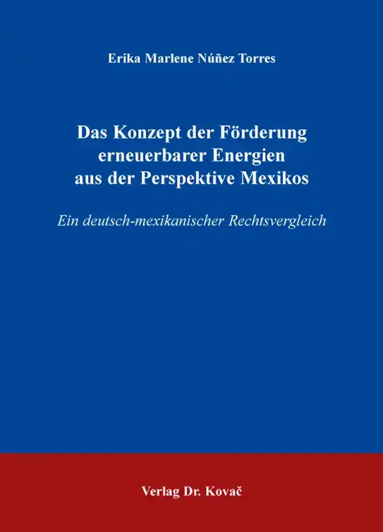 Das Konzept der Förderung erneuerbarer Energien aus der Perspektive Mexikos, Ein deutsch-mexikanischer Rechtsvergleich - Erika Marlene Núñez Torres