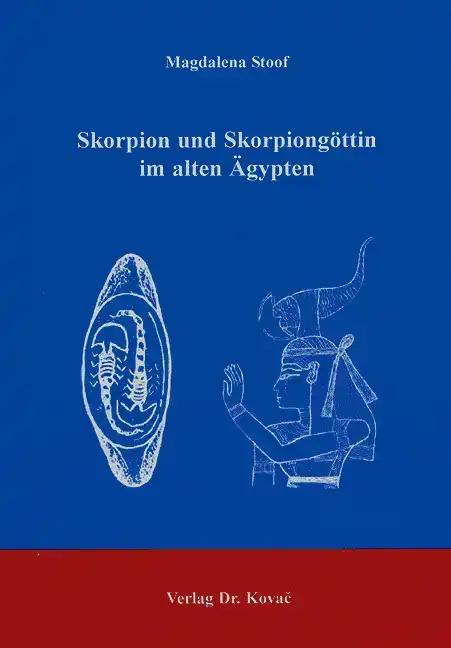 Skorpion und Skorpiongöttin im alten Ägypten (Antiquitates: Schriftenreihe Archäologische Forschungsergebnisse)