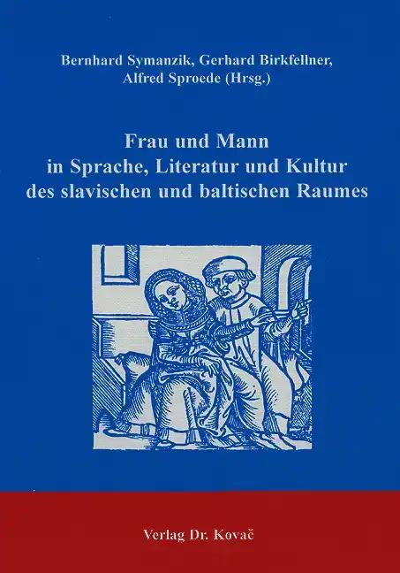 Frau und Mann in Sprache, Literatur und Kultur des slavischen und baltischen Raumes. (Schriften zur Kulturwissenschaft)