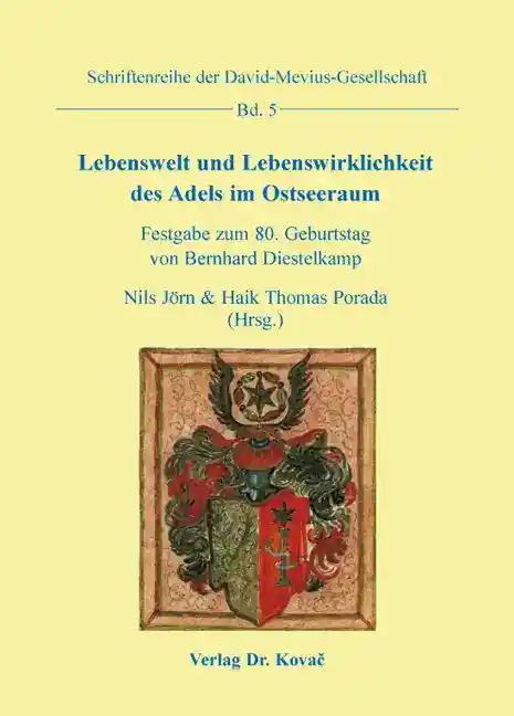 Lebenswelt und Lebenswirklichkeit des Adels im Ostseeraum: Festgabe zum 80. Geburtstag von Bernhard Diestelkamp (Schriftenreihe der David-Mevius-Gesellschaft)