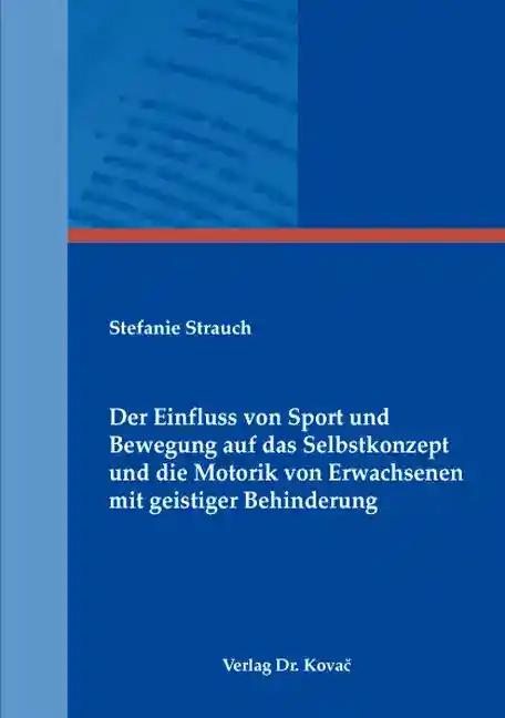 Der Einfluss von Sport und Bewegung auf das Selbstkonzept und die Motorik von Erwachsenen mit geistiger Behinderung (Schriften zur Sportwissenschaft)