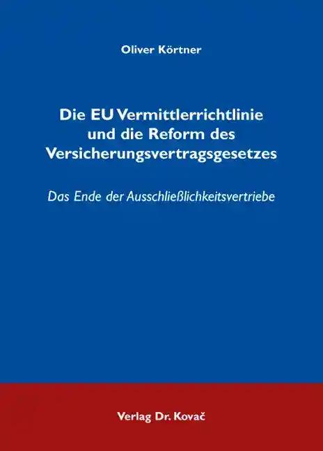 Die EU Vermittlerrichtlinie und die Reform des Versicherungsvertragsgesetzes, Das Ende der Ausschließlichkeitsvertriebe - Oliver Körtner