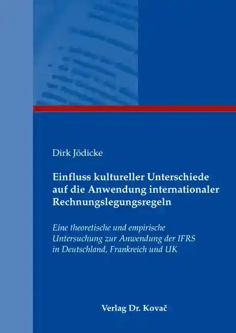 Einfluss kultureller Unterschiede auf die Anwendung internationaler Rechnungslegungsregeln: Eine theoretische und empirische Untersuchung zur ... und UK (Internationale Rechnungslegung)