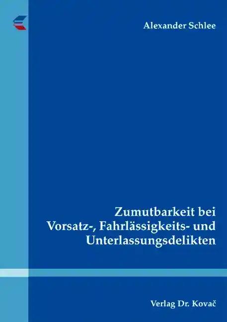 Zumutbarkeit bei Vorsatz-, Fahrlässigkeits- und Unterlassungsdelikten (Strafrecht in Forschung und Praxis)