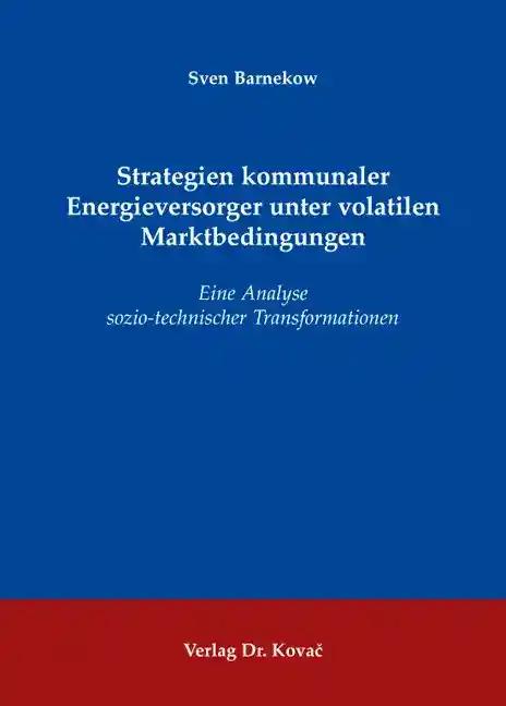 Strategien kommunaler Energieversorger unter volatilen Marktbedingungen: Eine .