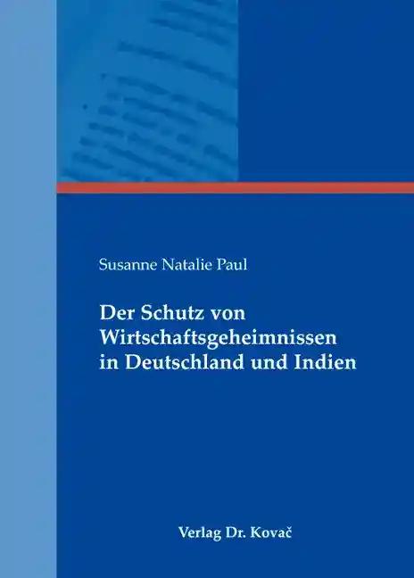 Der Schutz von Wirtschaftsgeheimnissen in Deutschland und Indien, - Susanne Natalie Paul