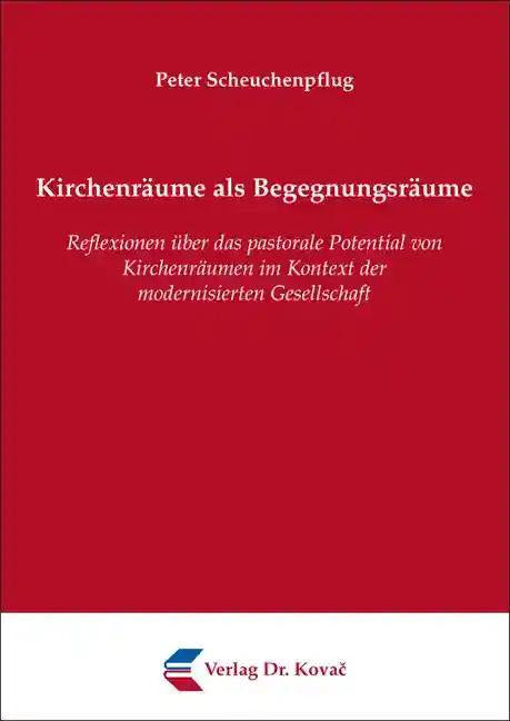 Kirchenräume als Begegnungsräume, - Peter Scheuchenpflug