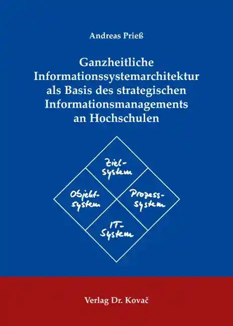 Ganzheitliche Informationssystemarchitektur als Basis des strategischen Informationsmanagements an Hochschulen, - Andreas Prieß