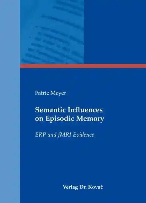 Semantic Influences on Episodic Memory, ERP and fMRI Evidence - Patric Meyer