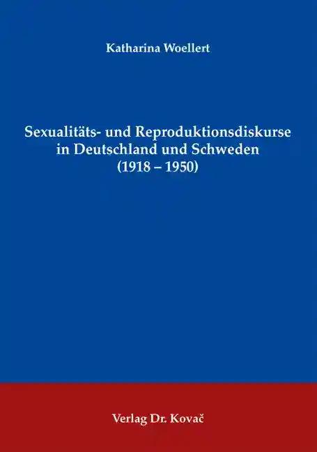 Sexualitäts- und Reproduktionsdiskurse in Deutschland und Schweden (1918-1950)