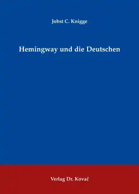 Hemingway und die Deutschen (Schriften zur Literaturgeschichte)