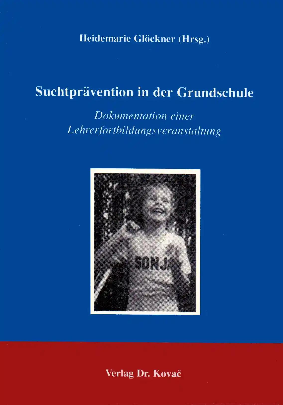 Suchtprävention in der Grundschule, Dokumentation einer Lehrerfortbildungsveranstaltung - Heidemarie Glöckner (Hrsg.)