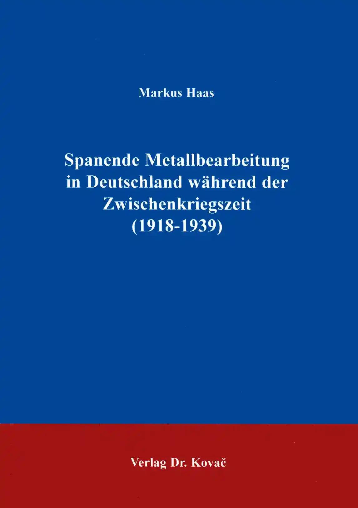 Spanende Metallbearbeitung in Deutschland während der Zwischenkriegszeit (1918 - 1939) .