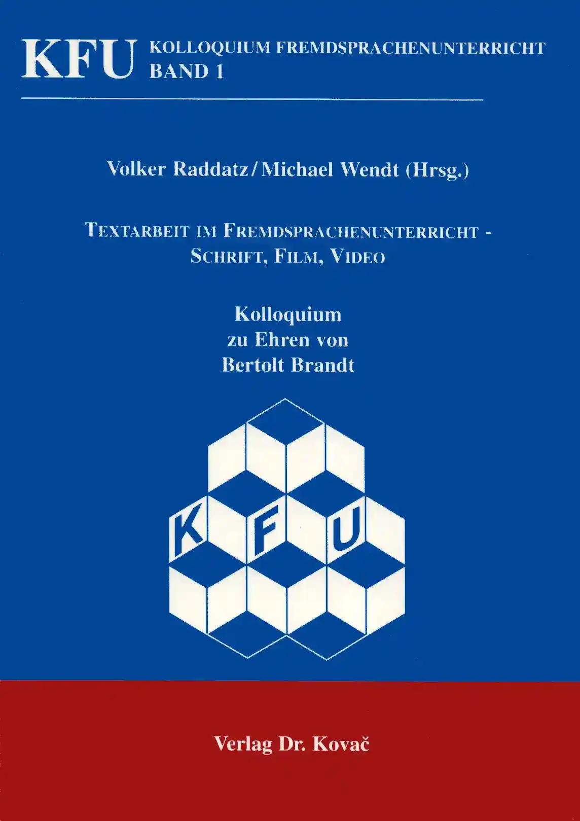 Textarbeit im Fremdsprachenunterricht - Schrift, Film, Video . Kolloquium zu Ehren von Berthold Brandt (Schriftenreihe - KFU-Kolloquium Fremdsprachenunterricht)