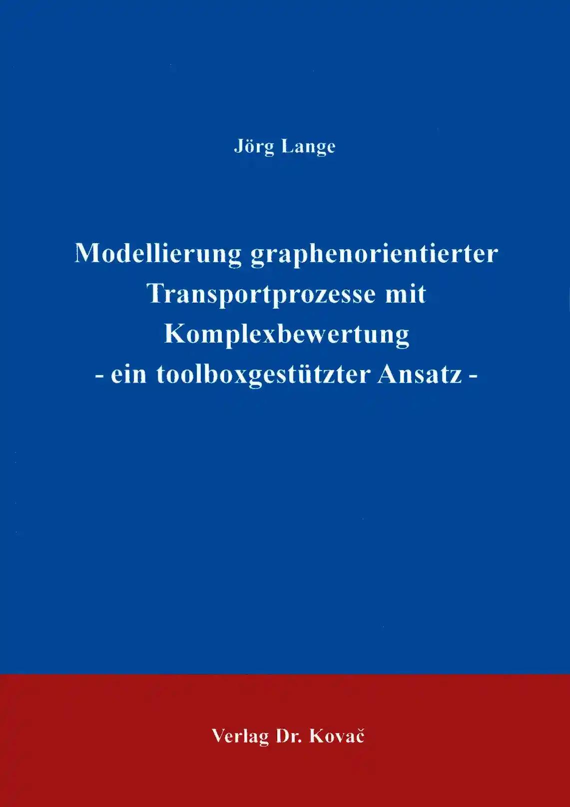 Modellierung graphenorientierter Transportprozesse mit Komplexbewertung, ein tallboxgestützter Ansatz - Jörg Lange
