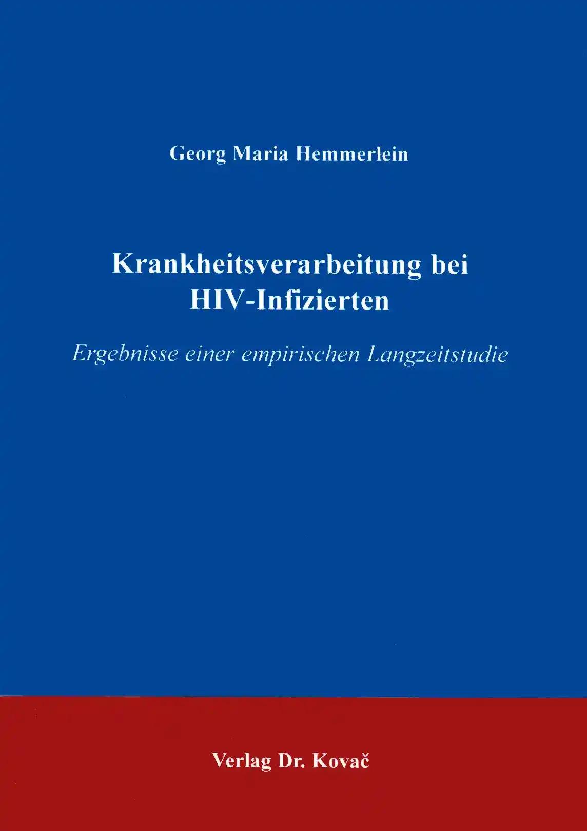 Krankheitsverarbeitung bei HIV-Infizierten . Ergebnisse einer empirischen Langzeitstudie (Forschungsergebnisse zur Sexualpsychologie)