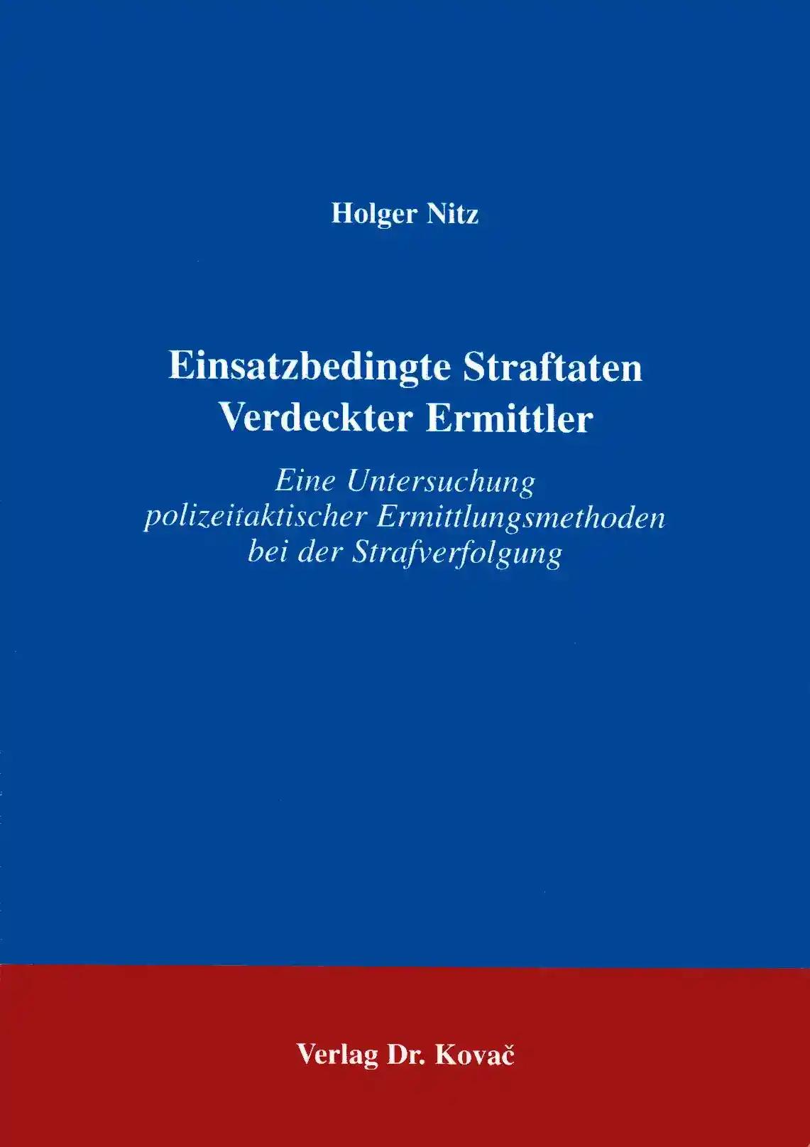 Einsatzbedingte Staftaten Verdeckter Ermittler . Eine Untersuchung polizeitaktischer Ermittlungsmethoden bei der Strafverfolgung (Studien zur Rechtswissenschaft)