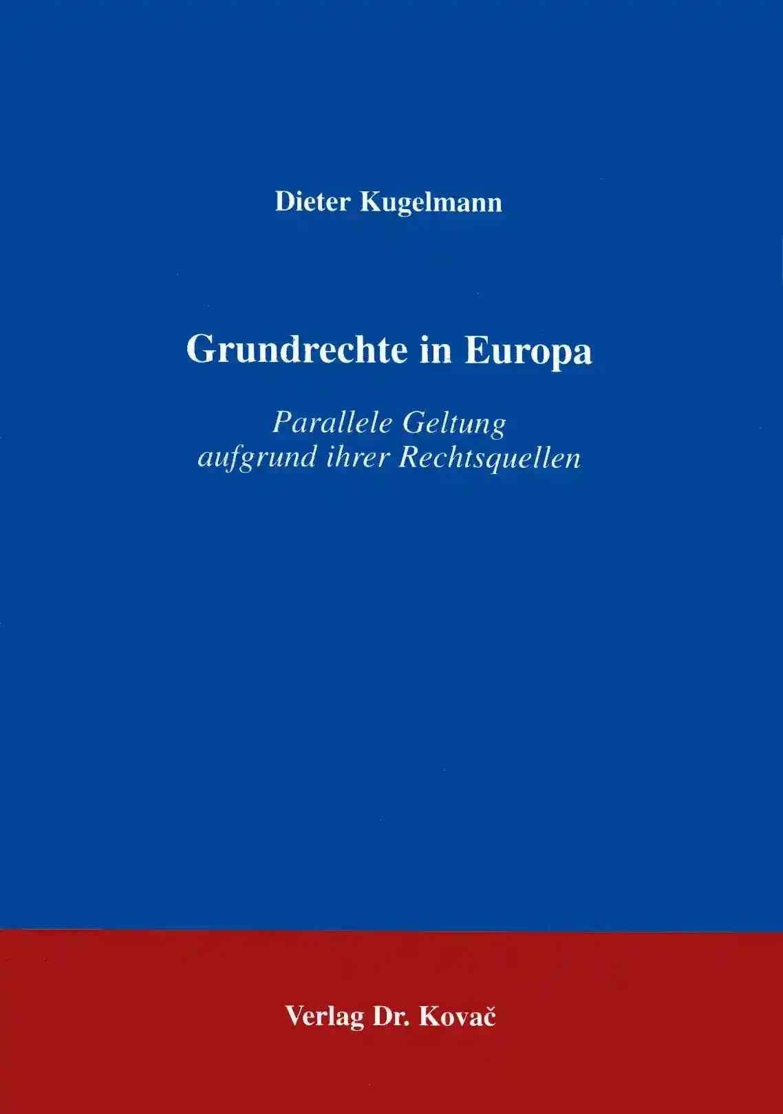 Grundrechte in Europa . Parallele Geltung aufgrund ihrer Rechtsquellen (Studien zur Rechtswissenschaft)