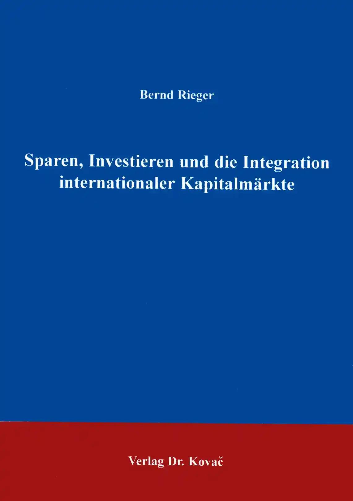 Sparen, Investieren und die Integration internationaler Kapitalmärkte, - Bernd Rieger