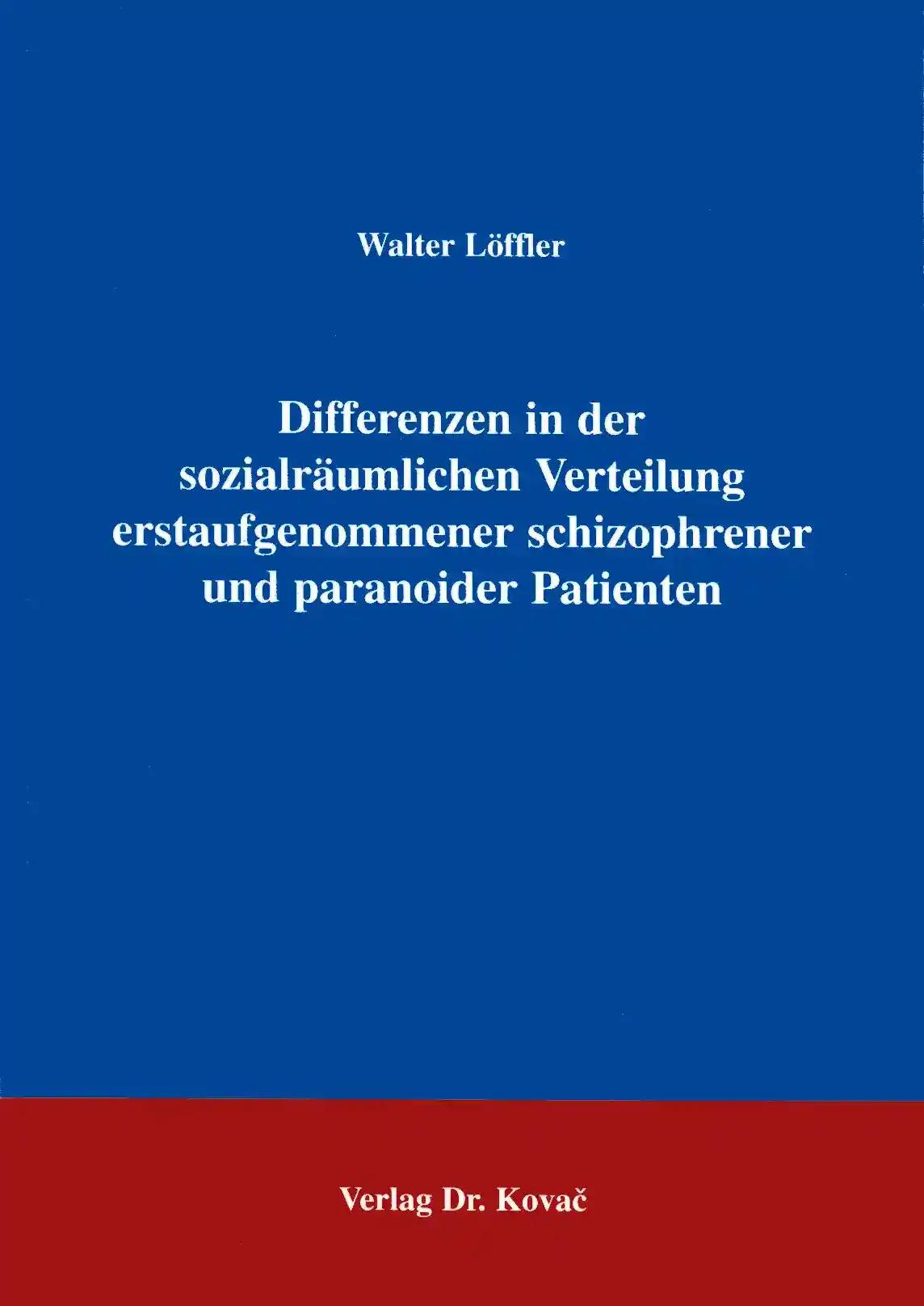 Differenzen in der sozialraeumlichen Verteilung erstaufgenommener schizophrener und paranoider Patienten (Studien zur Schizophrenieforschung)