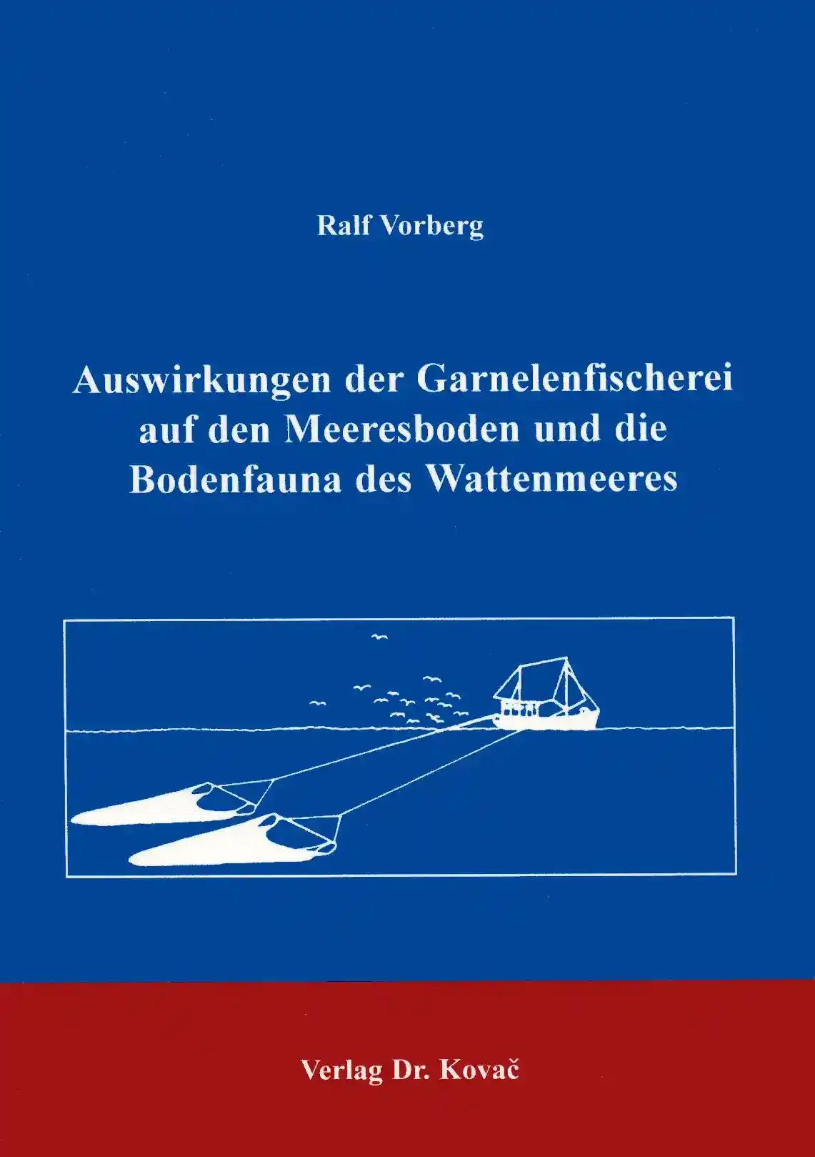 Auswirkungen der Garnelenfischerei auf den Meeresboden und Bodenfauna des Wattenmeeres . (Schriftenreihe Naturwissenschaftliche Forschungsergebnisse)