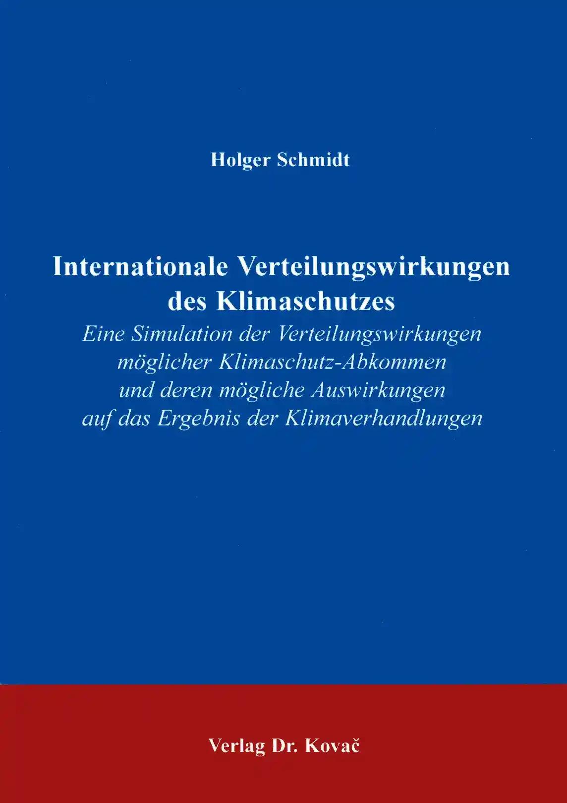 Internationale Verteilungswirkungen des Klimaschutzes, Eine Simulation der Verteilungswirkungen möglicher Klimaschutz-Abkommen und deren mögliche Auswirkungen auf das Ergebnis der Klimaverhandlungen - Holger Schmidt