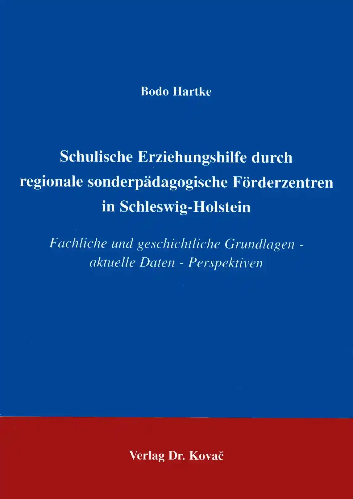 Schulische Erziehungshilfe durch regionale sonderpädagogische Förderzentren in Schleswig-Holstein, Fachliche und geschichtliche Grundlagen - aktuelle Daten - Perspektiven - Bodo Hartke