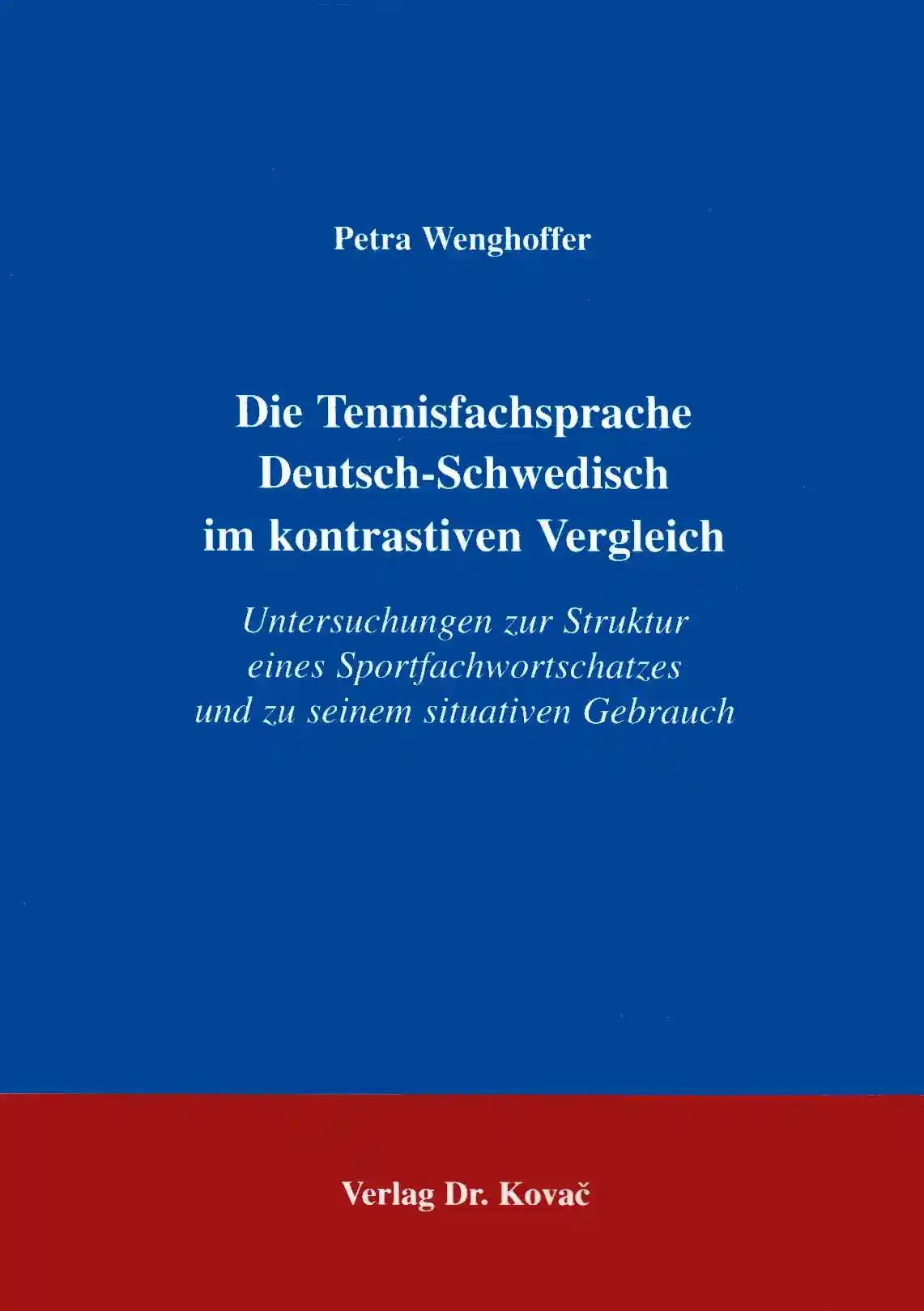 Die Tennisfachsprache Deutsch-Schwedisch im kontrativen Vergleich, Untersuchungen zur Struktur eines Sportfachwortschatzes und zu seinem situativen Gebrauch - Petra Wenghoffer