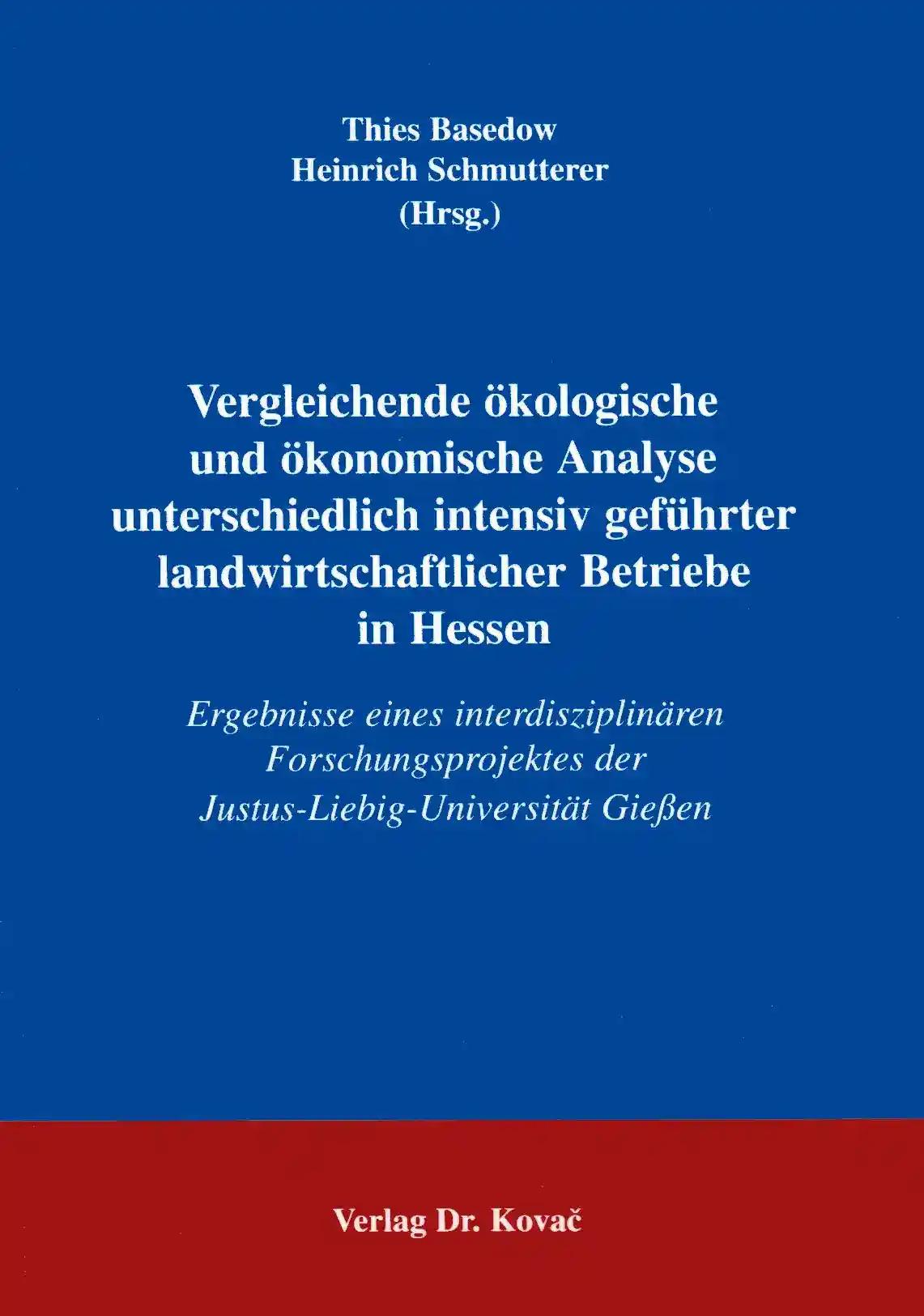 Vergleichende ökologische und ökonomische Analyse unterschiedlich intensiv geführter landwirtschaftlicher Betriebe in Hessen: Ergebnisse eines ... Agrarwissenschaftliche Forschungsergebnisse)