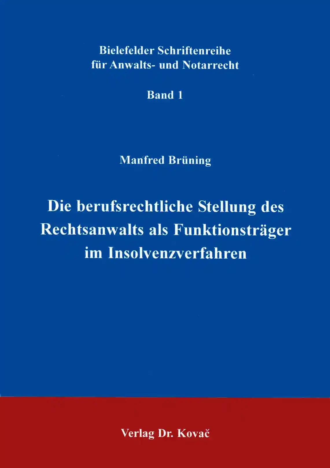 Die berufsrechtliche Stellung des Rechtsanwalts als Funktionsträger im Insolvenzverfahren. (Schriftenreihe für Anwalts- und Notarrecht)