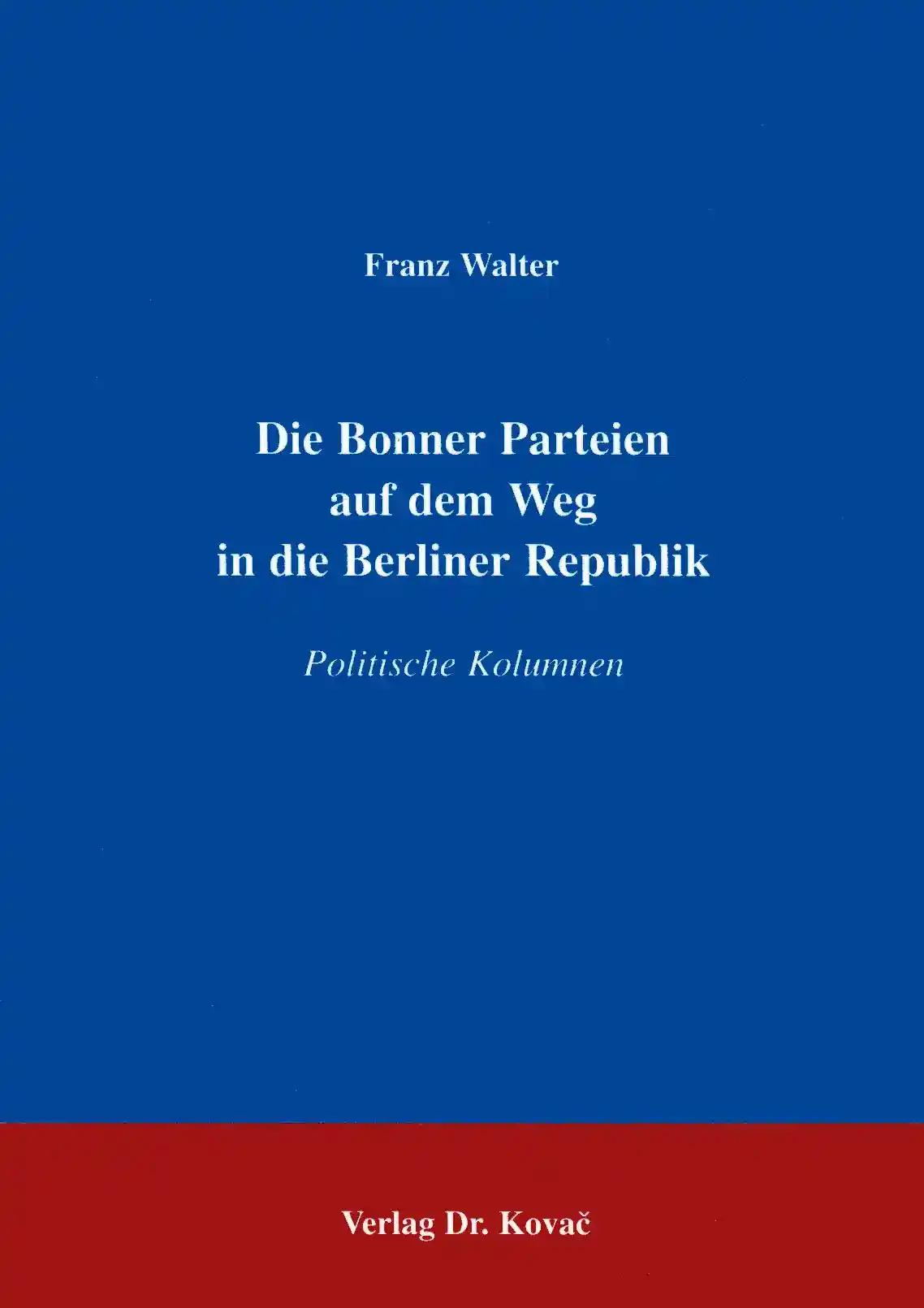 Die Bonner Parteien auf dem Weg in die Berliner Republik . Politische Kolumnen (POLITICA: Schriftenreihe zur politischen Wissenschaft)