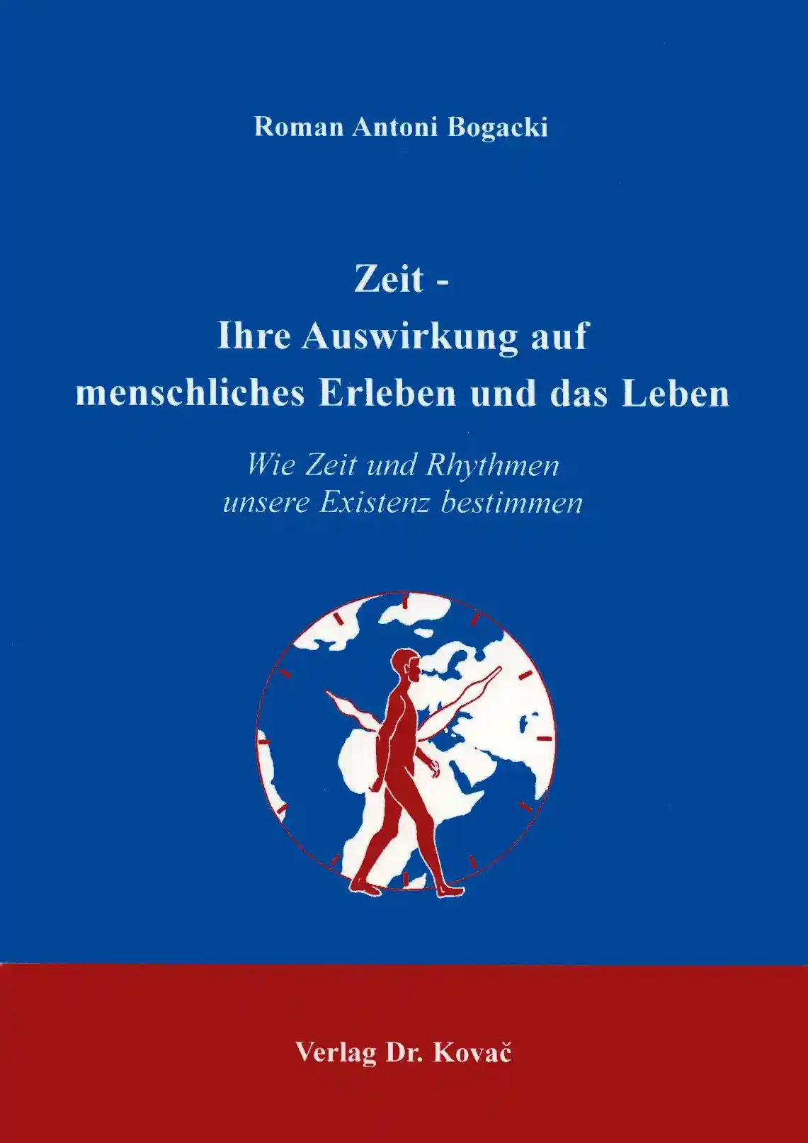 Zeit - Ihre Auswirkung auf menschliches Erleben und das Leben, Wie Zeit und Rhythmen unsere Existenz bestimmen - Roman Antoni Bogacki