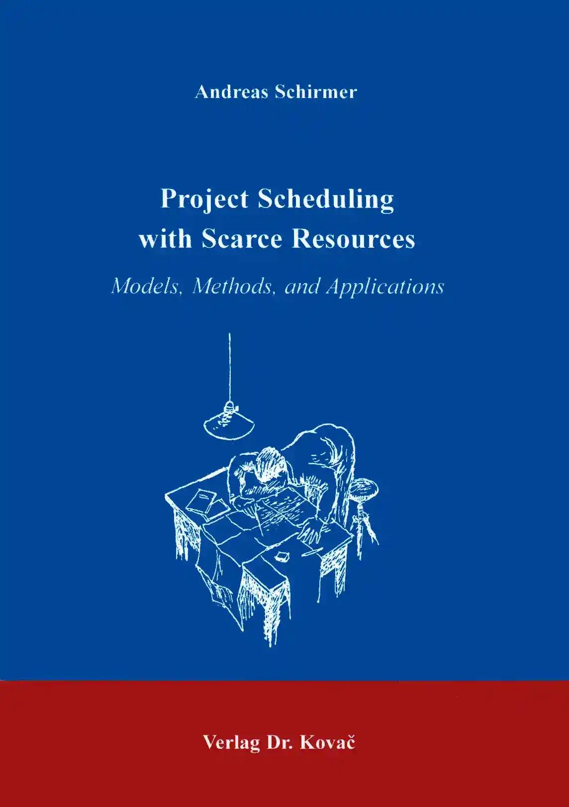 Project Scheduling with Scarce Resources. Models, Methods, and Applications (Schriftenreihe Innovative Betriebswirtschaftliche Forschung und Praxis Band 100) 312 Seiten
