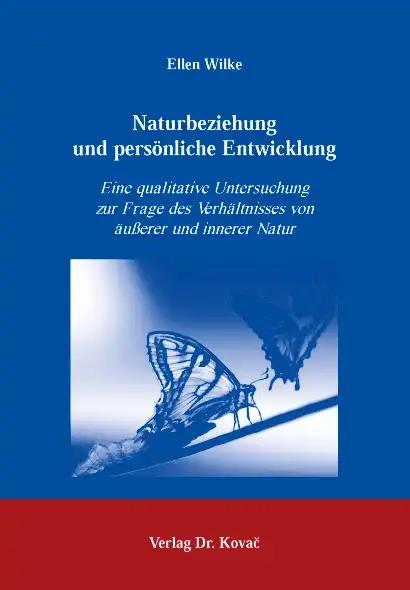 Naturbeziehung und persÃ nliche Entwicklung, Eine qualitative Untersuchung zur Frage des VerhÃ¤ltnisses von Ã¤uÃŸerer und innerer Natur - Ellen Wilke