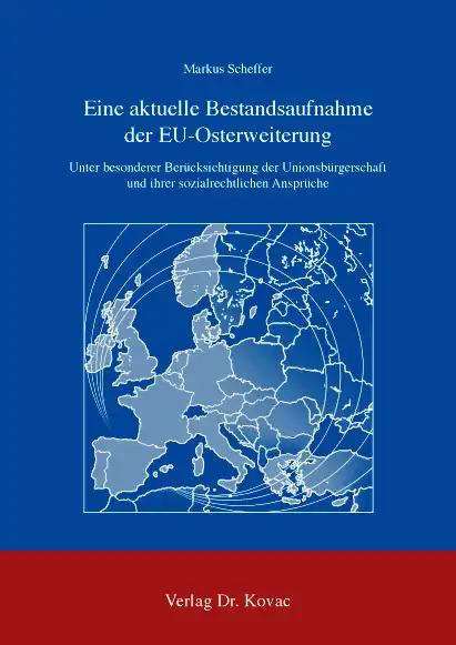 Eine aktuelle Bestandsaufnahme der EU-Osterweiterung, unter besonderer Berücksichtigung der Unionsbürgerschaft und ihrer sozialrechtlichen Ansprüche - Markus Scheffer