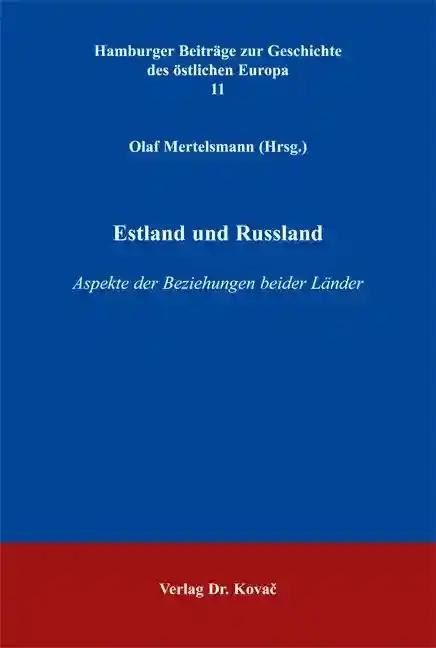 Estland und Russland: Aspekte der Beziehungen beider Länder (Schriftenreihe Hamburger Beiträge zur Geschichte des östlichen Europa)