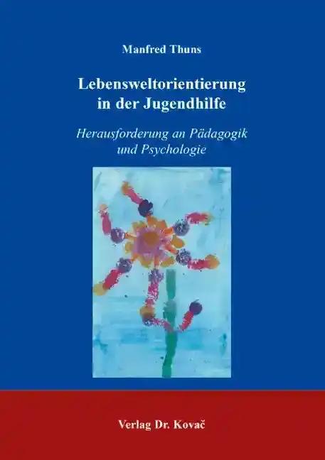 Lebensweltorientierung in der Jugendhilfe: Herausforderung an Pädagogik und Psychologie (Schriften zur pädagogischen Psychologie)