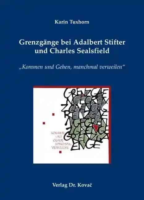Grenzgänge bei Adalbert Stifter und Charles Sealsfield: Kommen und Gehen, manchmal verweilen (Livre en allemand)