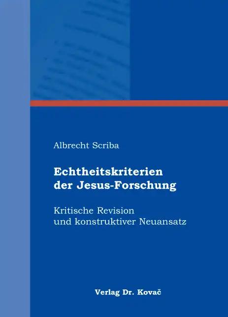 Echtheitskriterien der Jesus-Forschung: Kritische Revision und konstruktiver Neuansatz (THEOS - Studienreihe Theologische Forschungsergebnisse)