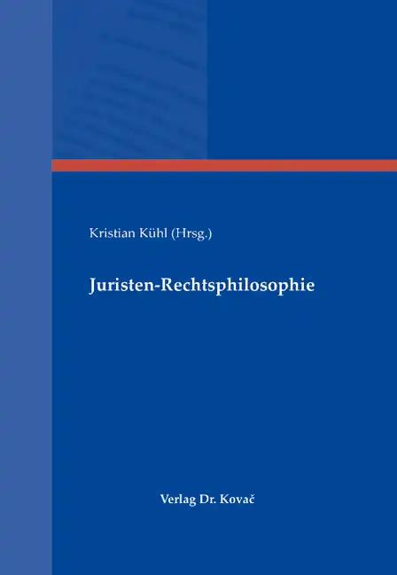 Juristen-Rechtsphilosophie (Schriften zur Rechts- und Staatsphilosophie)