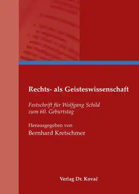 Rechts- als Geisteswissenschaft: Festschrift für Wolfgang Schild zum 60. Geburtstag (Studien zur Rechtswissenschaft)