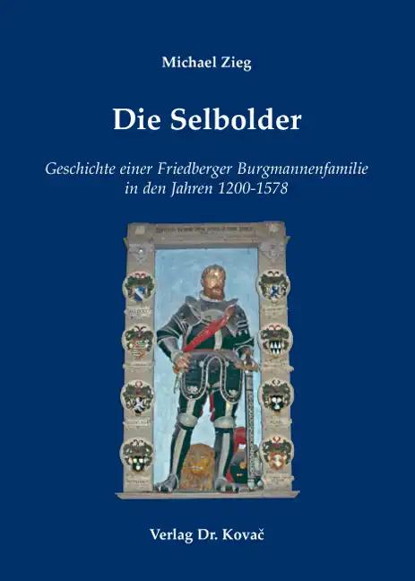 Die Selbolder: Geschichte einer Friedberger Burgmannenfamilie in den Jahren 1200-1578 (Schriften zur Mediävistik)