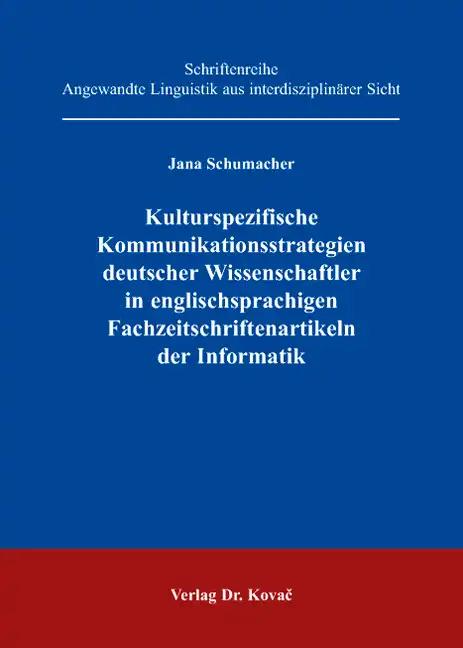 Kulturspezifische Kommunikationsstrategien deutscher Wissenschaftler in englischsprachigen Fachzeitschriftenartikeln der Informatik, - Jana Schumacher