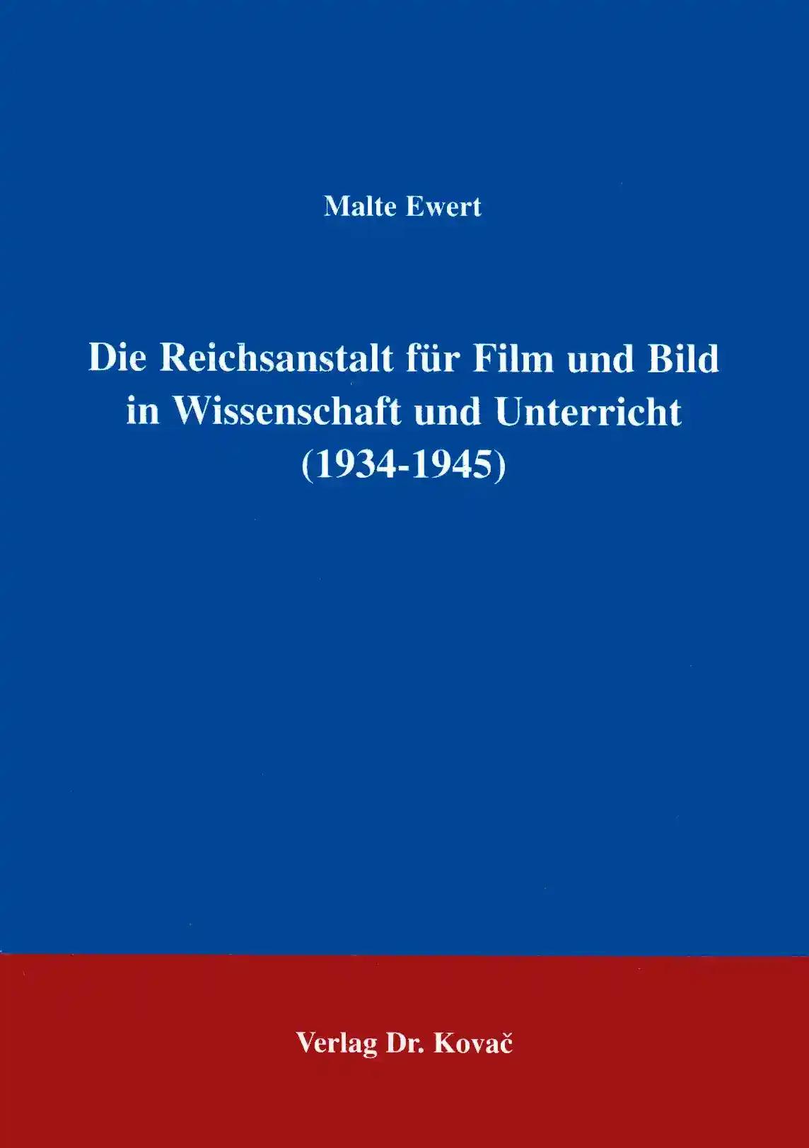 Die Reichsanstalt für Film und Bild in Wissenschaft und Unterricht (1934 - 1945) . (Schriften zur Kulturwissenschaft)